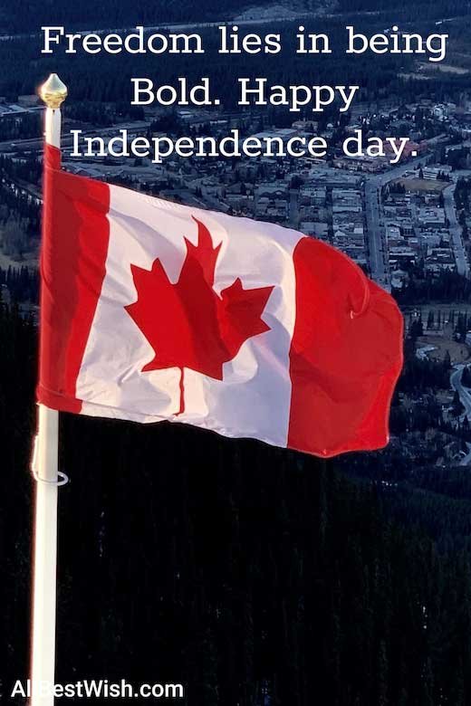 Freedom lies in being Bold. Happy Independence day. (Canada)