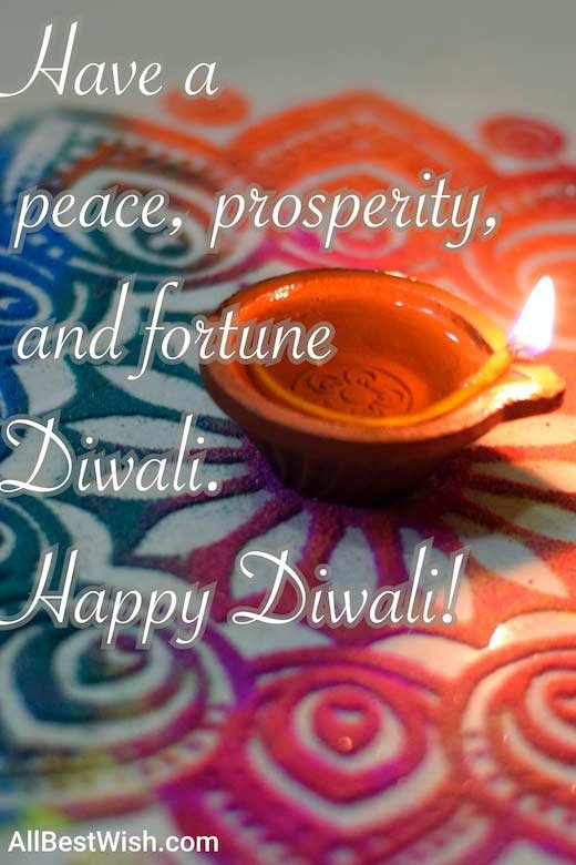 Have a peace prosperity and fortune Diwali. Happy Diwali!