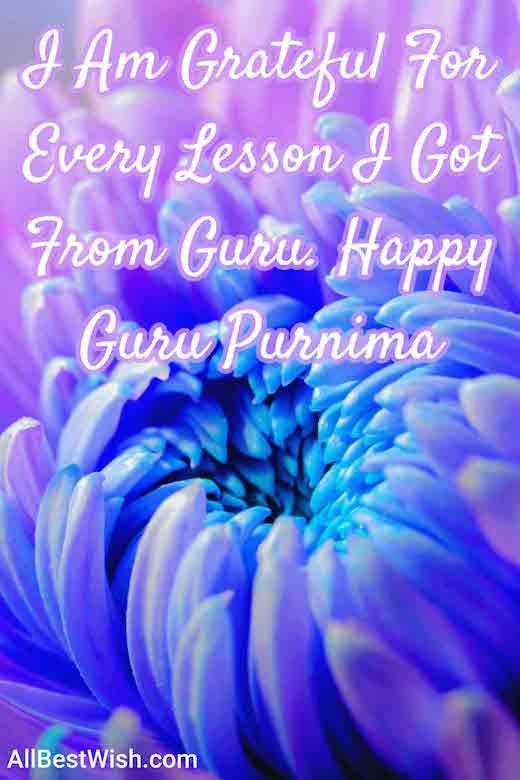 I Am Grateful For Every Lesson I Got From Guru. Happy Guru Purnima