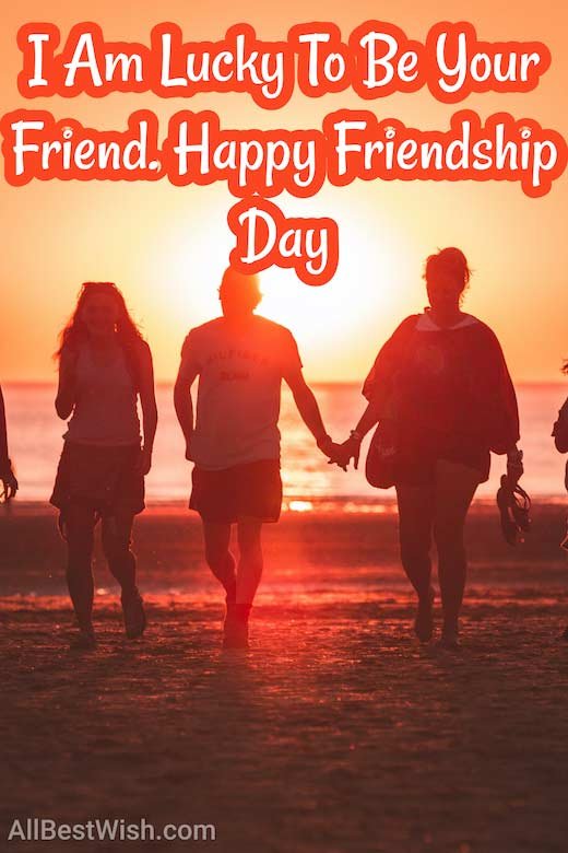 I Am Lucky To Be Your Friend. Happy Friendship Day