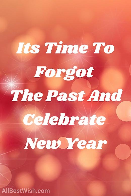 Its Time To Forgot The Past And Celebrate New Year