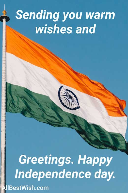 Sending you warm wishes and Greetings. Happy Independence day. (India)