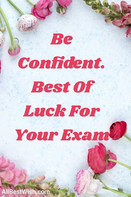 Be Confident. Best Of Luck For Your Exam
